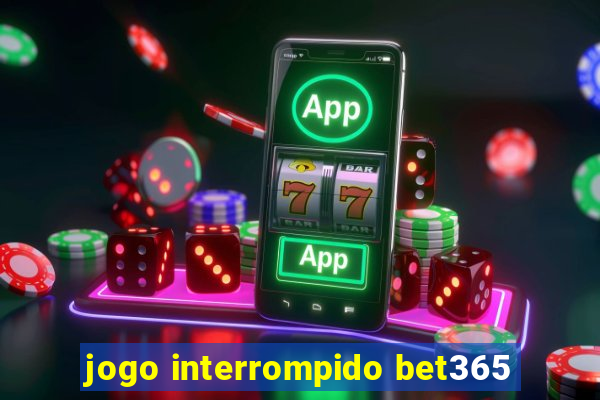 jogo interrompido bet365